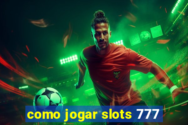 como jogar slots 777